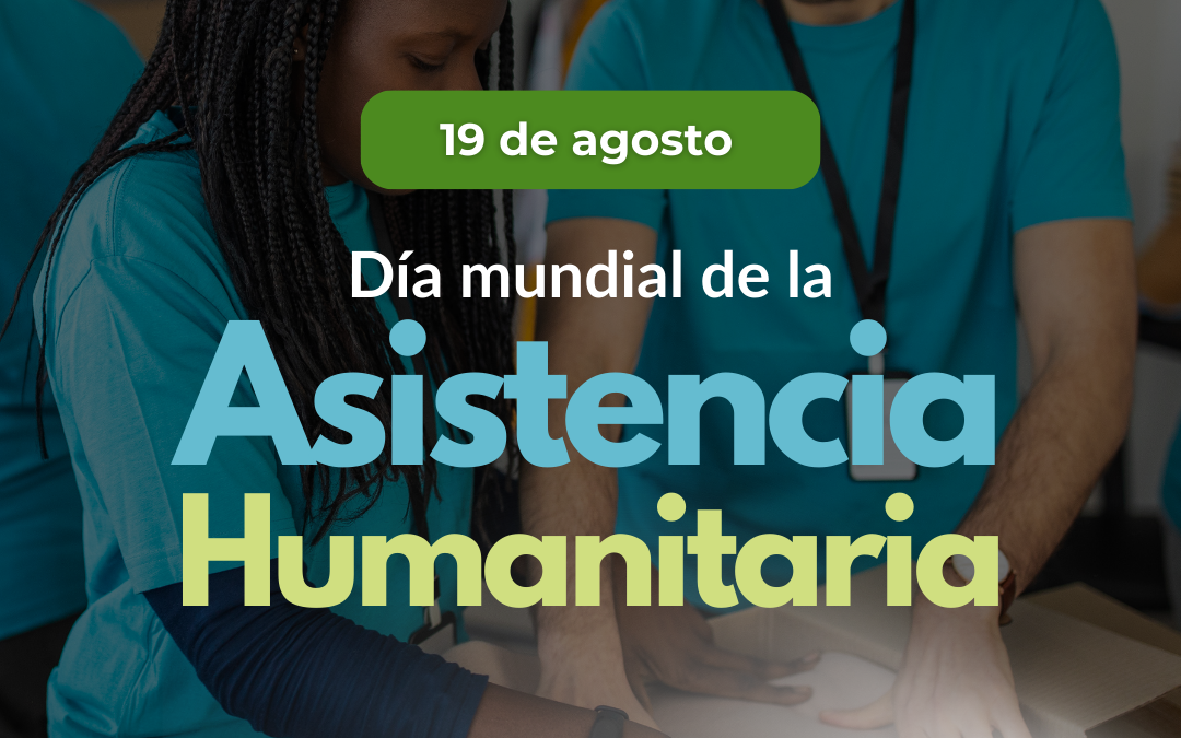 19 de agosto: Día Mundial de la Asistencia Humanitaria
